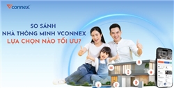 SO SÁNH NHÀ THÔNG MINH VCONNEX – LỰA CHỌN NÀO ĐỂ TỐI ƯU